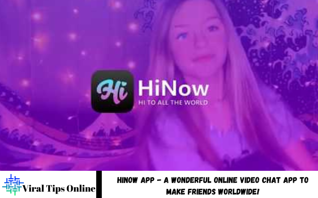 Hinow App - A Wonderful Online Video Chat App