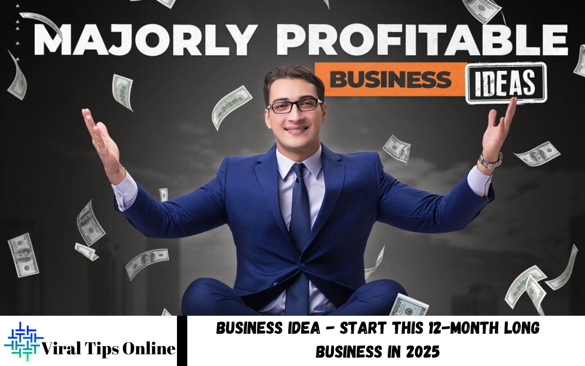 Business Idea - Start this 12-month long business in 2025