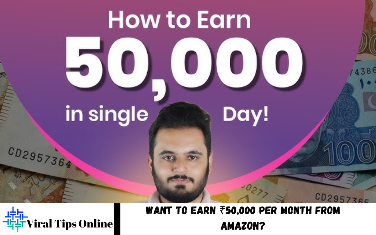 Want to earn ₹50,000 per month from Amazon
