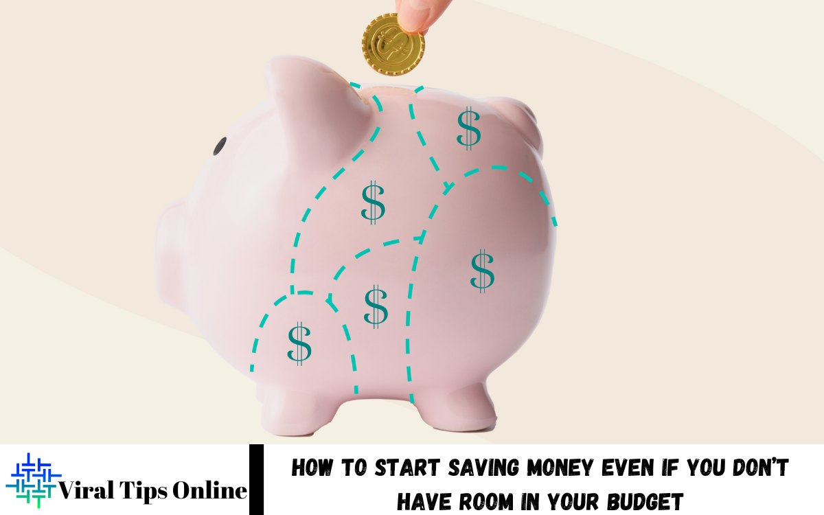 Start Saving Money Even If You Don’t Have Room in Your Budget